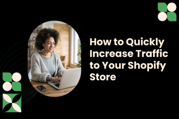 How to Quickly Increase Traffic to Your Shopify Store